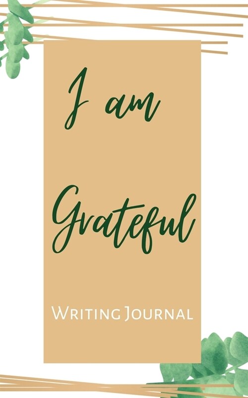 I am Grateful Writing Journal - Brown Green Framed - Floral Color Interior And Sections To Write People And Places (Paperback)