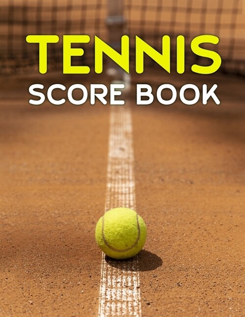 Tennis Score Book: Game Record Keeper for Singles or Doubles Play Tennis Ball on Clay Court (Paperback)