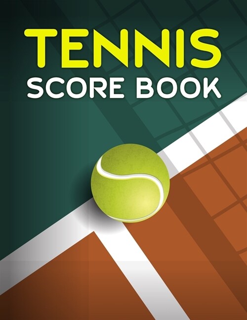 Tennis Score Book: Game Record Keeper for Singles or Doubles Play Ball on Line of Tennis Court (Paperback)