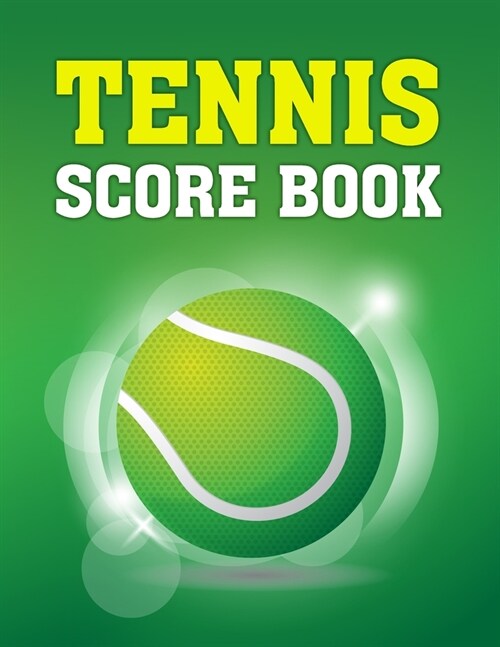 Tennis Score Book: Game Record Keeper for Singles or Doubles Play Tennis Ball on Green Design (Paperback)
