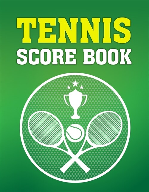 Tennis Score Book: Game Record Keeper for Singles or Doubles Play Two Tennis Rackets and Cup (Paperback)