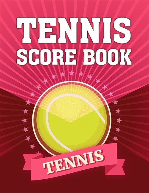 Tennis Score Book: Game Record Keeper for Singles or Doubles Play Ball on Red Design (Paperback)