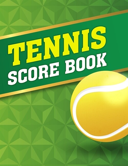 Tennis Score Book: Game Record Keeper for Singles or Doubles Play Yellow Ball with Green and Gold Design (Paperback)