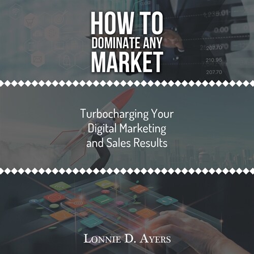 How to Dominate Any Market Turbocharging Your Digital Marketing and Sales Results (Paperback)