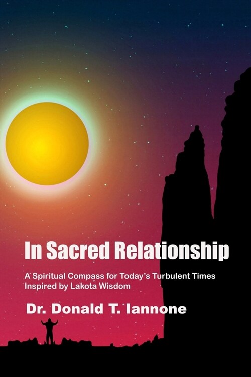 In Sacred Relationship: A Spiritual Compass for Todays Turbulent Times Inspired by Lakota Wisdom (Paperback)