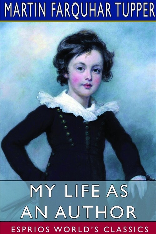 My Life as an Author (Esprios Classics): Martin Tuppers Autobiography (Paperback)