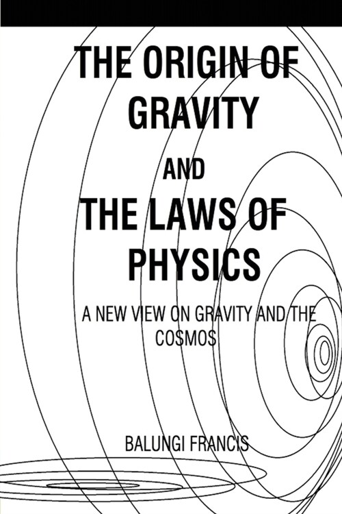 The Origin of Gravity and the laws of Physics: A new view on Gravity and the Cosmos (Paperback)