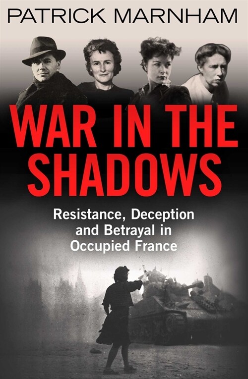 War in the Shadows : Resistance, Deception and Betrayal in Occupied France (Hardcover)
