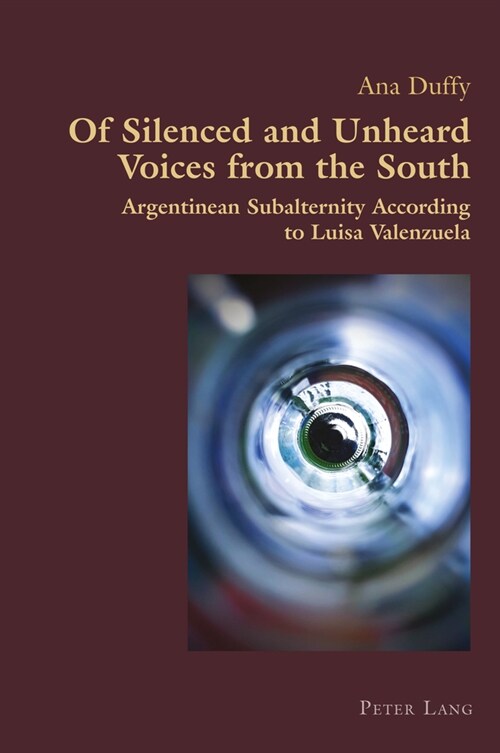 Of Silenced and Unheard Voices from the South : Argentinean Subalternity According to Luisa Valenzuela (Paperback, New ed)