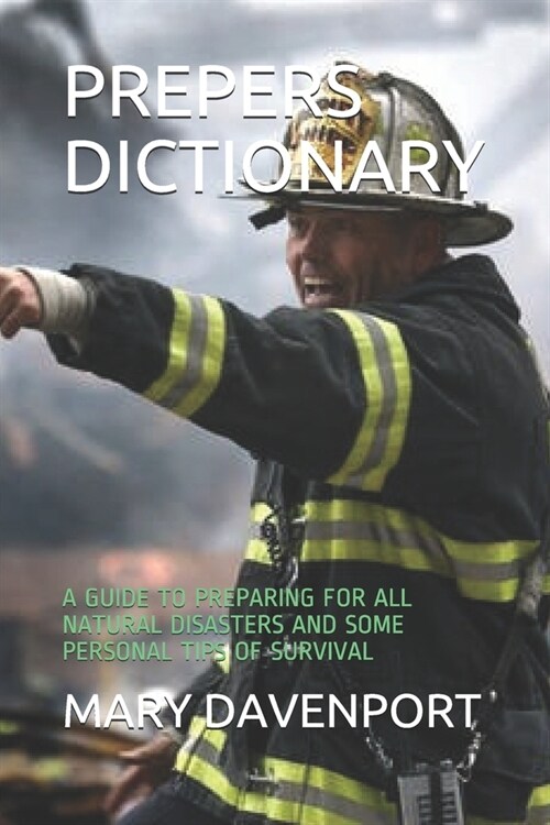 Prepers Dictionary: A Guide to Preparing for All Natural Disasters and Some Personal Tips of Survival (Paperback)