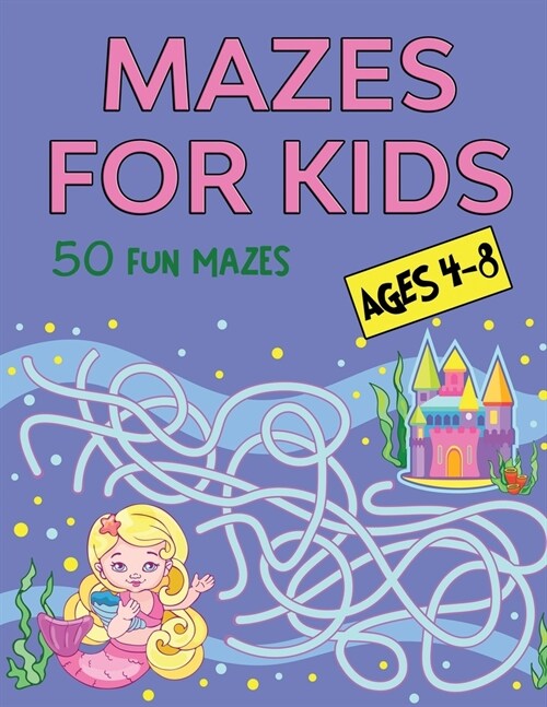 Mazes for Kids Ages 4-8: 50 Fun Mazes (Paperback)