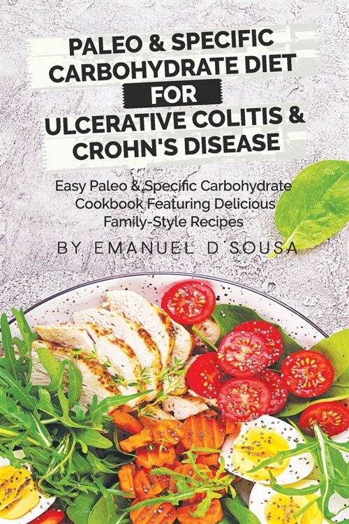 Paleo & Specific Carbohydrate Diet for Ulcerative Colitis & Crohns Disease: Easy Paleo and Specific Carbohydrate Cookbook Featuring Delicious Family- (Paperback)