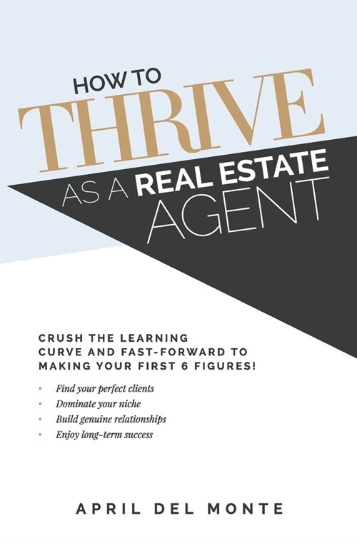 How to THRIVE as a Real Estate Agent: Crush the learning curve and fast-forward to making your first 6 figures! (Paperback)
