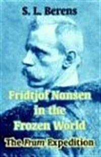 Fridtjof Nansen in the Frozen World: The Fram Expedition (Paperback)