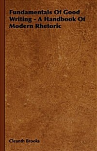 Fundamentals Of Good Writing - A Handbook Of Modern Rhetoric (Hardcover)