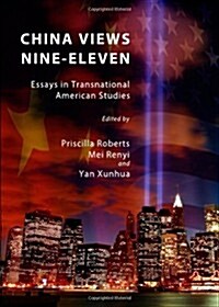 China Views Nine-Eleven : Essays in Transnational American Studies (Hardcover)