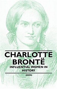 Charlotte Bronte - Influential Women in History (Paperback)