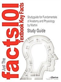 Studyguide for Fundamentals of Anatomy and Physiology by Martini, ISBN 9780321505712 (Paperback)