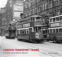 London Transport Trams - A Black & White Album (Hardcover)