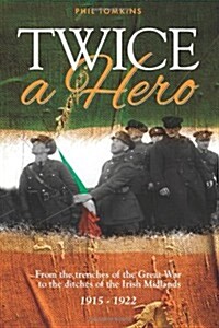 Twice a Hero : From the Trenches of the Great War to the Ditches of the Irish Midlands (Paperback)