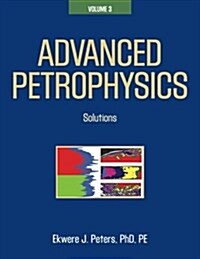 Advanced Petrophysics: Volume 3: Solutions (Paperback)