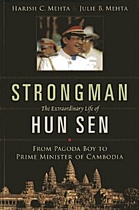 Strongman: The Extraordinary Life of Hun Sen: From Pagoda Boy to Prime Minister of Cambodia (Paperback)