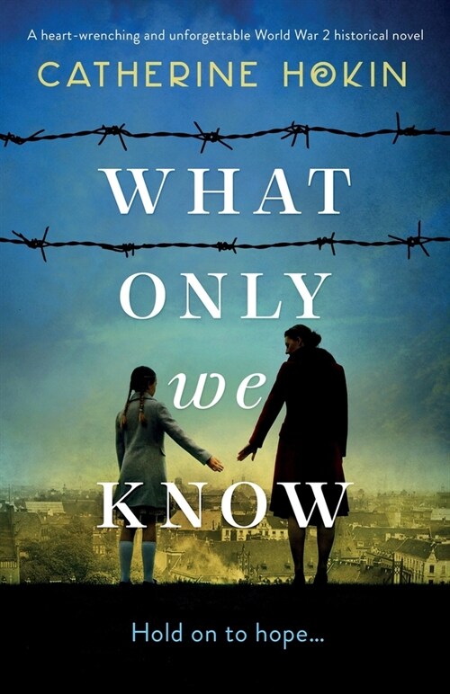 What Only We Know : A heart-wrenching and unforgettable World War 2 historical novel (Paperback)