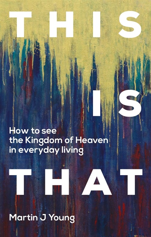 This is That : How to See the Kingdom of Heaven in Everyday Living (Paperback)
