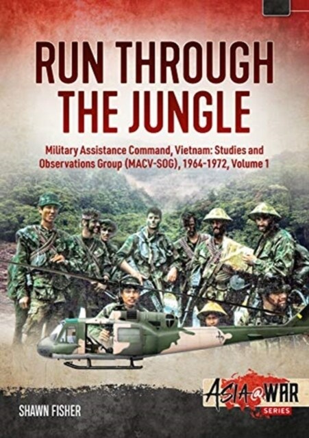 Run Through the Jungle : Military Assistance Command, Vietnam: Studies and Observations Group (Macv-Sog), 1964-1972, Volume 1 (Paperback)