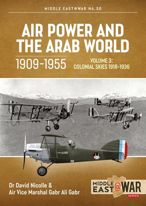 Air Power and the Arab World, 1909-1955 : Volume 3: Colonial Skies 1918-1936 (Paperback)