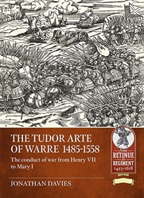 The Tudor Arte of Warre  1485-1558 : The Conduct of War from Henry VII to Mary I (Paperback)