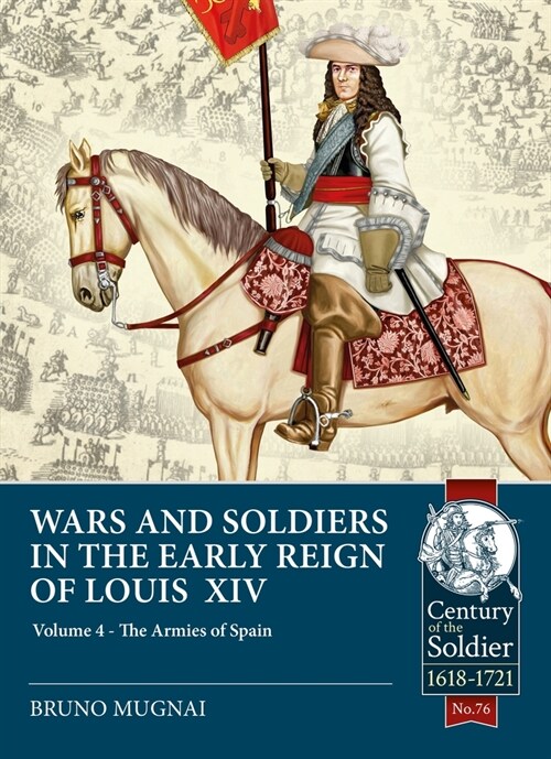 Wars & Soldiers in the Early Reign of Louis XIV  Volume 4 : The Armies of Spain and Portugal, 1660-1687 (Paperback)