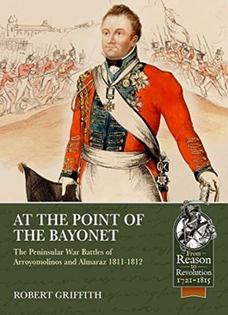 At the Point of the Bayonet : The Peninsular War Battles of Arroyomolinos and Almaraz 1811-1812 (Paperback)