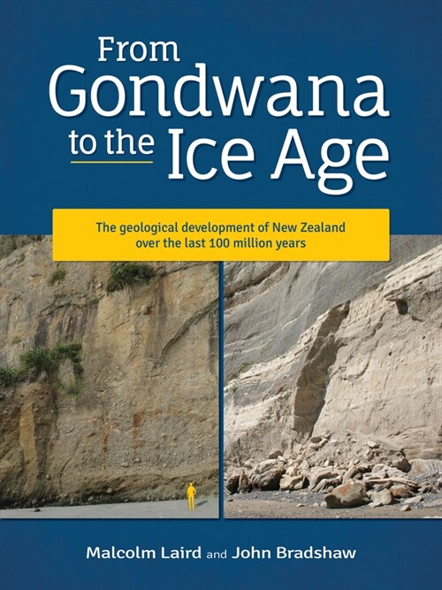 From Gondwana to the Ice Age: The Geology of New Zealand Over the Last 100 Million Years (Paperback)