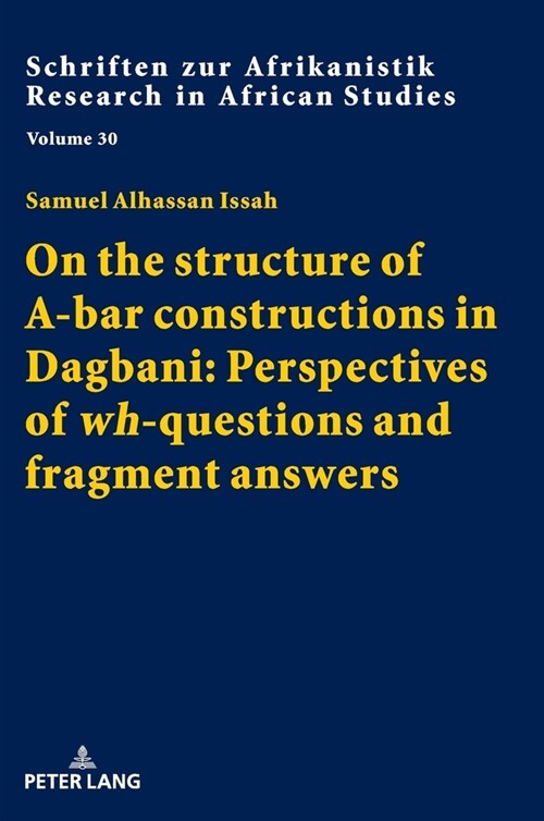 On the structure of A-bar constructions in Dagbani: Perspectives of wh-questions and fragment answers (Hardcover)