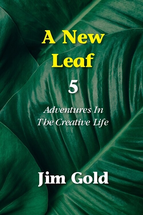 A New Leaf 5: Adventures In The Creative Life (Paperback)