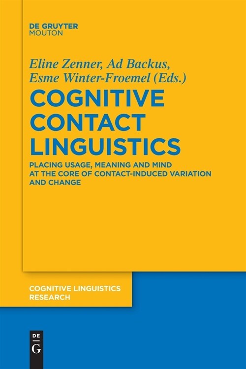 Cognitive Contact Linguistics: Placing Usage, Meaning and Mind at the Core of Contact-Induced Variation and Change (Paperback)