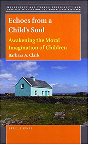 Echoes from a Childs Soul: Awakening the Moral Imagination of Children (Hardcover)