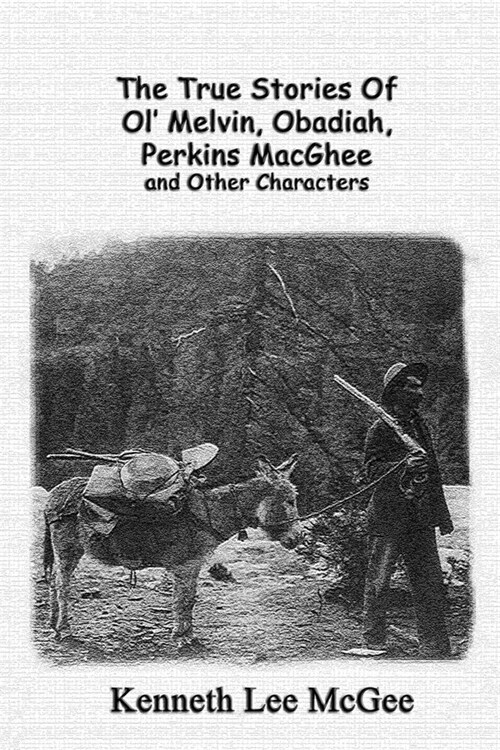 The True Stories Of Ol Melvin, Obadiah, Perkins MacGhee and Other Characters (Paperback)