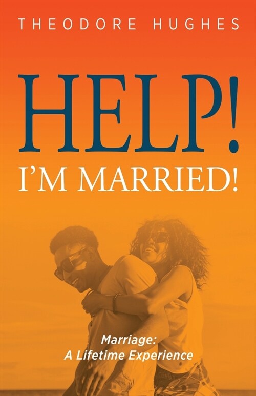 Help! Im Married!: Marriage: A Lifetime Experience (Paperback)