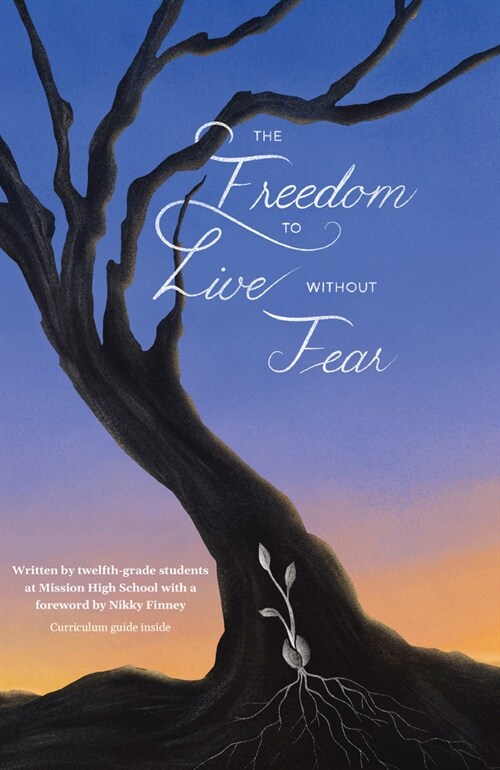 The Freedom to Live Without Fear: Written by Twelfth-Grade Students at Mission High School with a Foreword by Nikky Finney (Paperback)