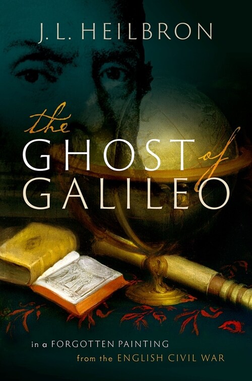 The Ghost of Galileo : In a forgotten painting from the English Civil War (Hardcover)