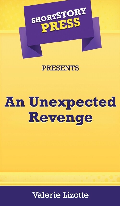 Short Story Press Presents An Unexpected Revenge (Hardcover)