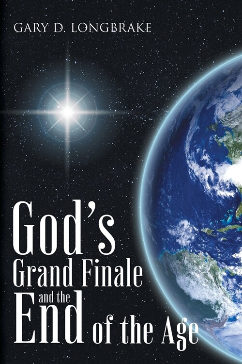 Gods Grand Finale and the End of the Age (Paperback)