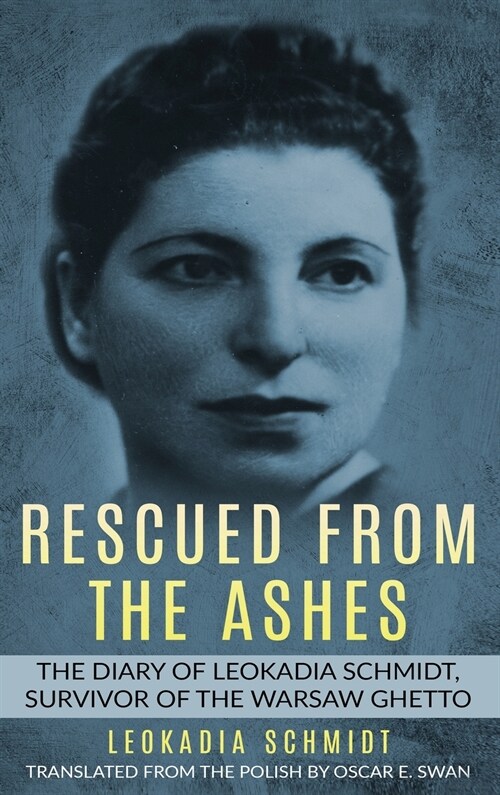 Rescued from the Ashes: The Diary of Leokadia Schmidt, Survivor of the Warsaw Ghetto (Hardcover)