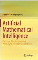 Artificial Mathematical Intelligence: Cognitive, (Meta)Mathematical, Physical and Philosophical Foundations (Hardcover, 2020)