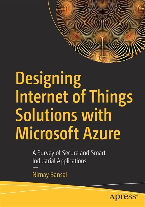 Designing Internet of Things Solutions with Microsoft Azure: A Survey of Secure and Smart Industrial Applications (Paperback)