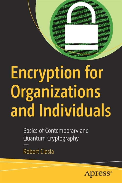 Encryption for Organizations and Individuals: Basics of Contemporary and Quantum Cryptography (Paperback)