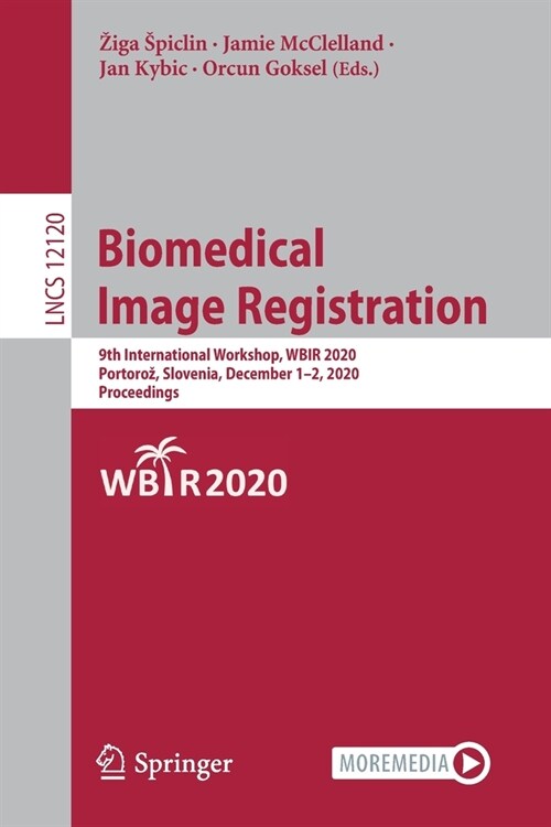 Biomedical Image Registration: 9th International Workshop, Wbir 2020, Portoroz, Slovenia, December 1-2, 2020, Proceedings (Paperback, 2020)