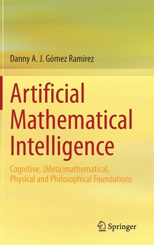 Artificial Mathematical Intelligence: Cognitive, (Meta)Mathematical, Physical and Philosophical Foundations (Hardcover, 2020)